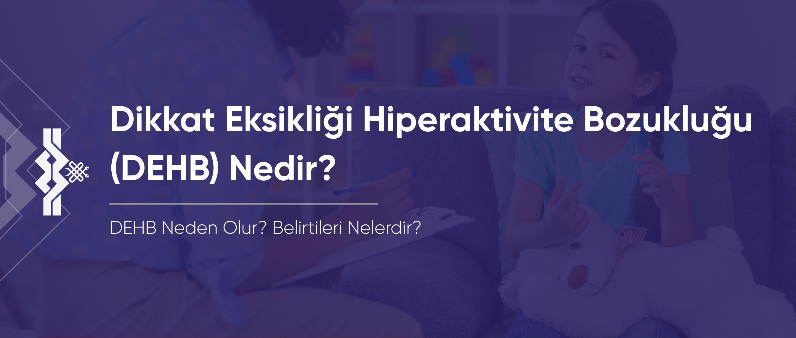 DEHB (ADHD) Nedir? Belirtileri Nelerdir?