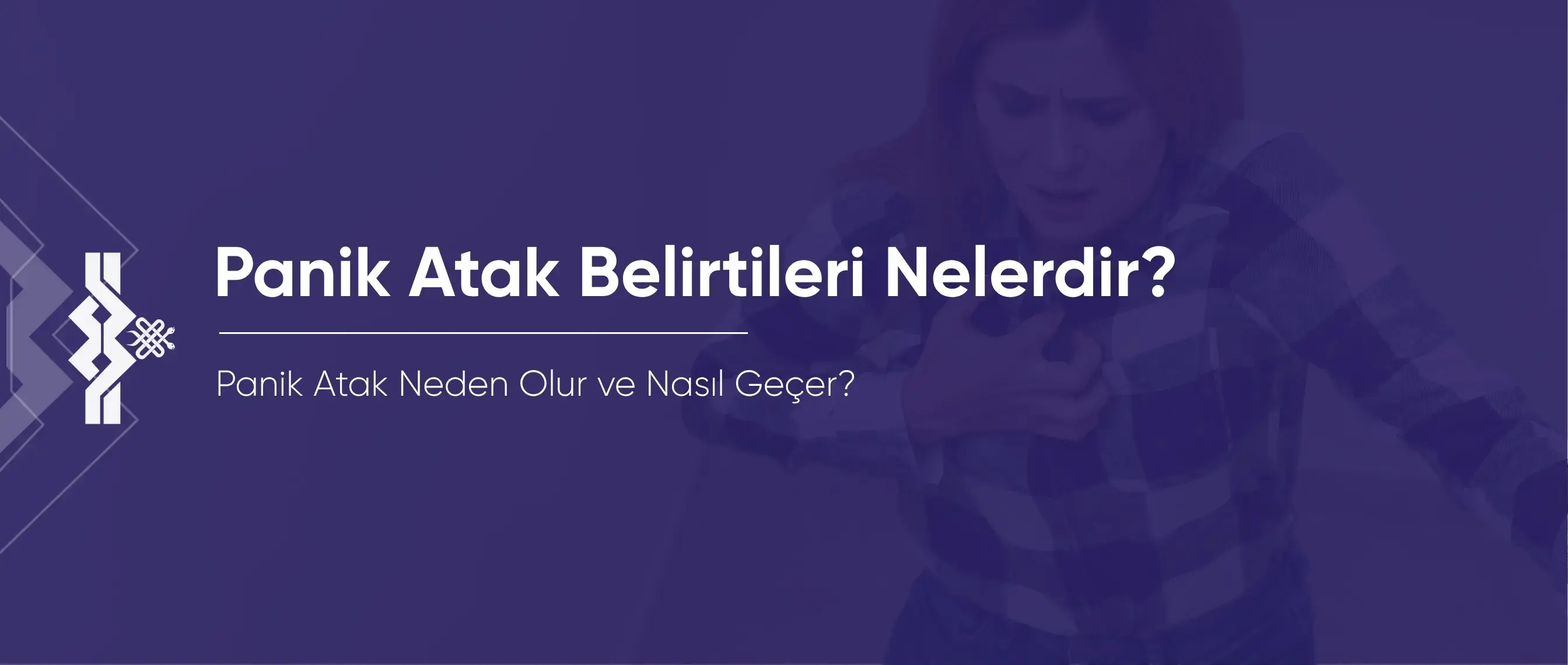 Panik Atak Belirtileri Nelerdir? Neden Olur ve Nasıl Geçer?