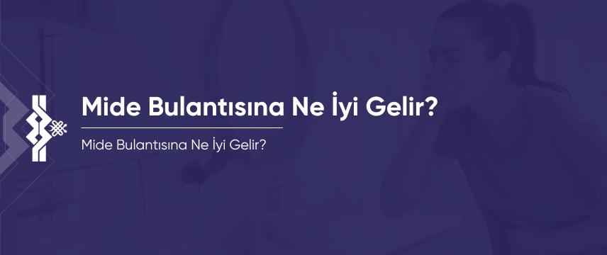 Mide Bulantısı Nedir? Ne İyi Gelir?