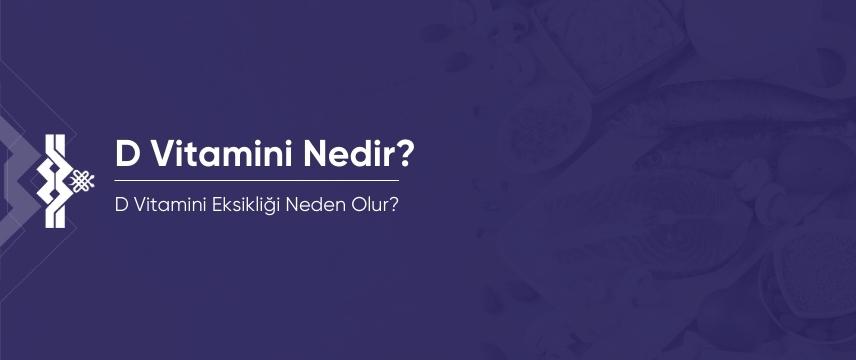 D Vitamini Nedir? Ne İşe Yarar?