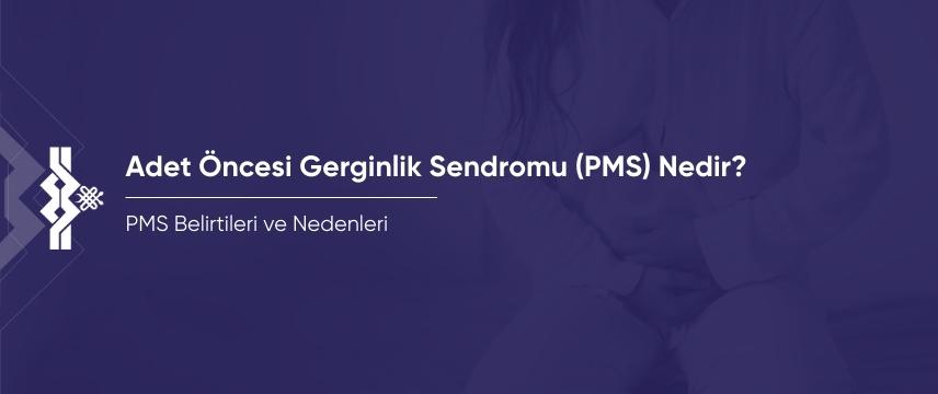 Adet Öncesi Gerginlik Sendromu (PMS)