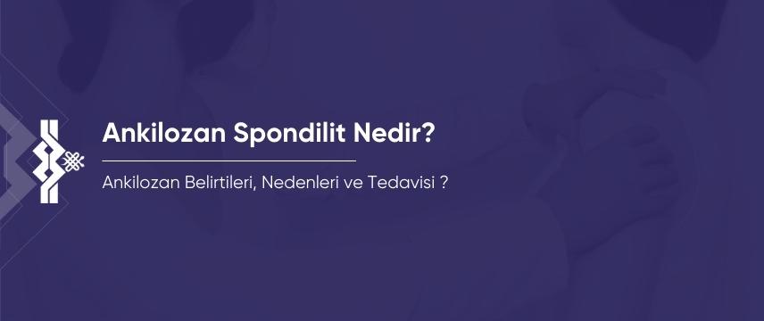 Ankilozan Spondilit Nedir? Belirtileri, Nedenleri ve Tedavisi 