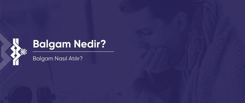 Balgam Nedir ve Balgam Nasıl Atılır?