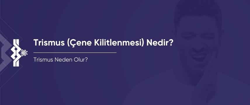 Trismus (Çene Kilitlenmesi) Nedir? Trismus Neden Olur?