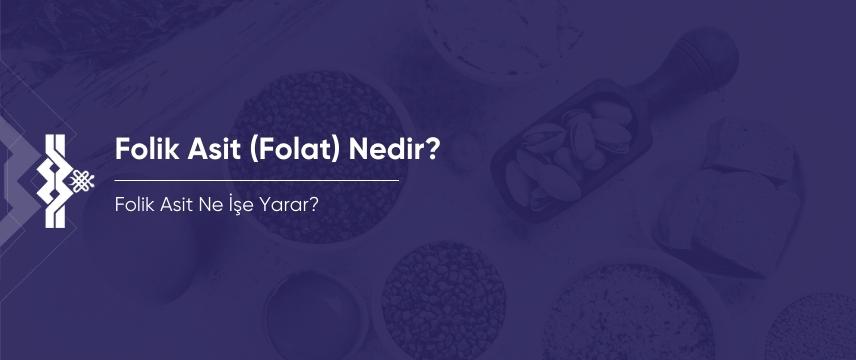 Folik Asit (Folat) Nedir? Folik Asit Ne İşe Yarar?