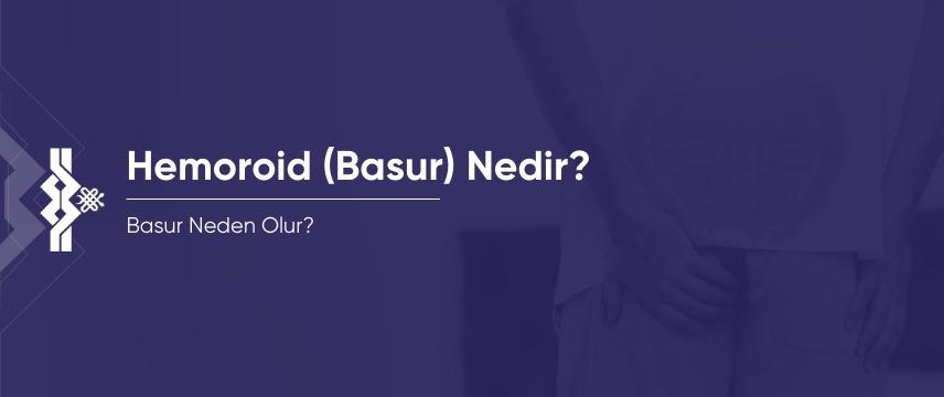 Hemoroid (Basur) Nedir?