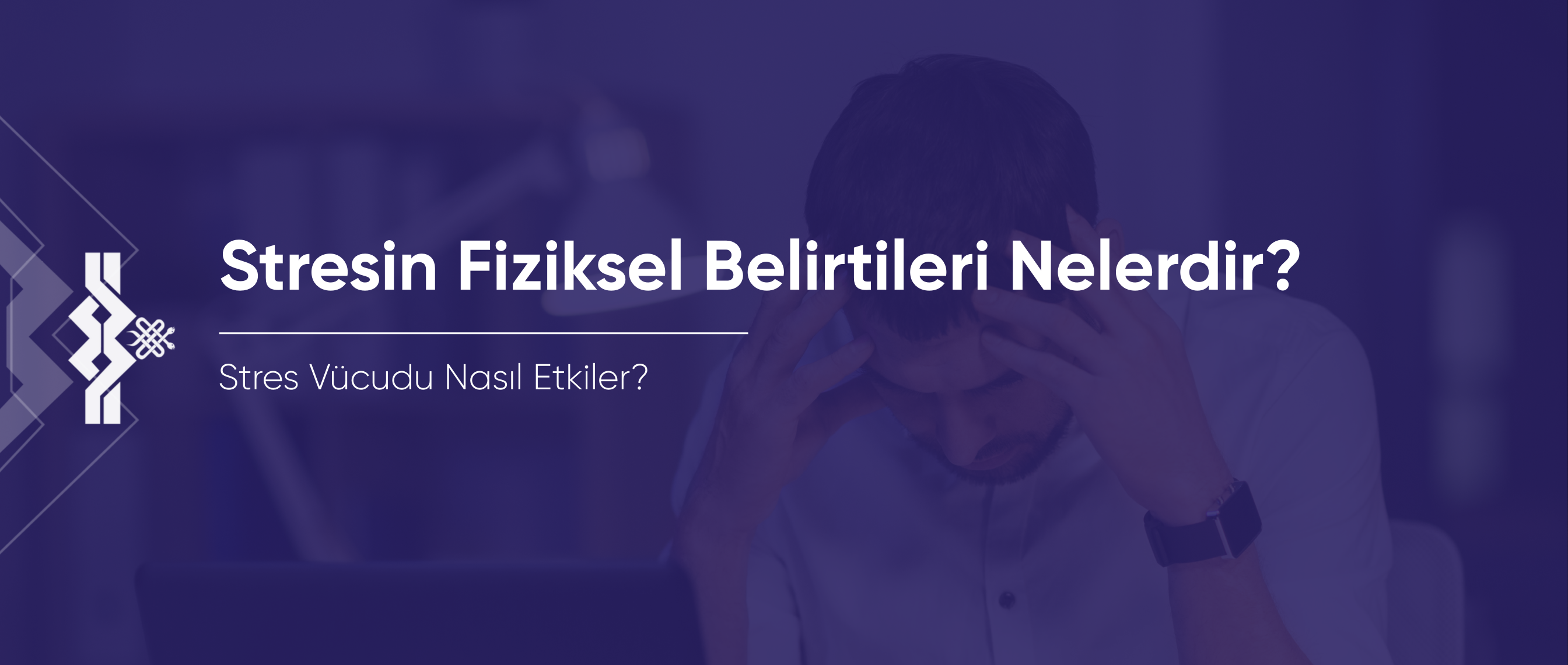 Stresin Fiziksel Belirtileri Nelerdir? Vücuda Etkileri
