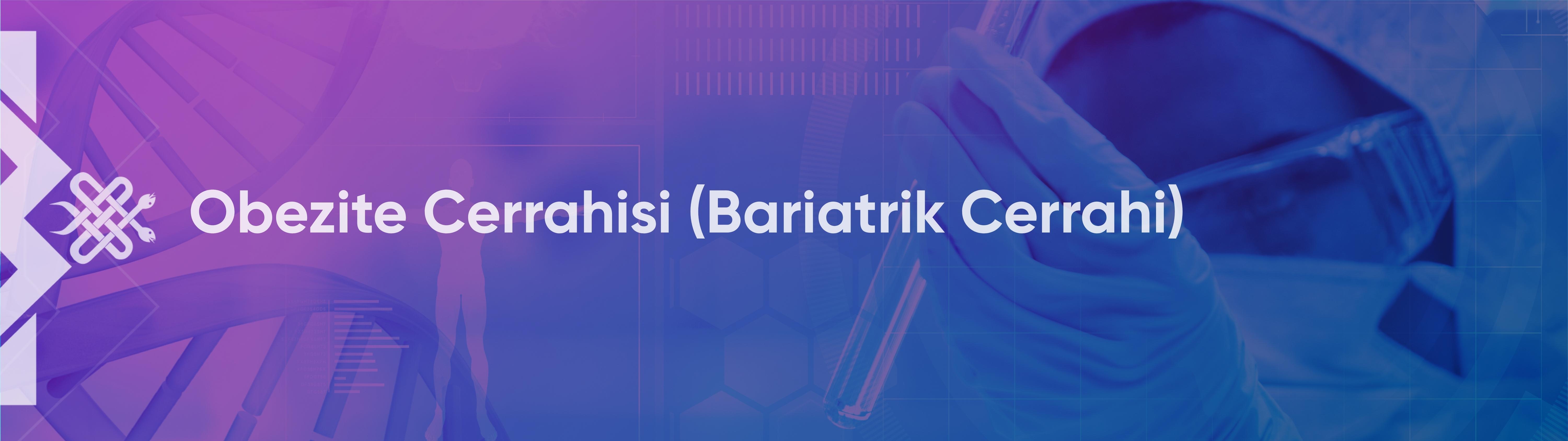 Obezite Cerrahisi (Bariatrik Cerrahi)