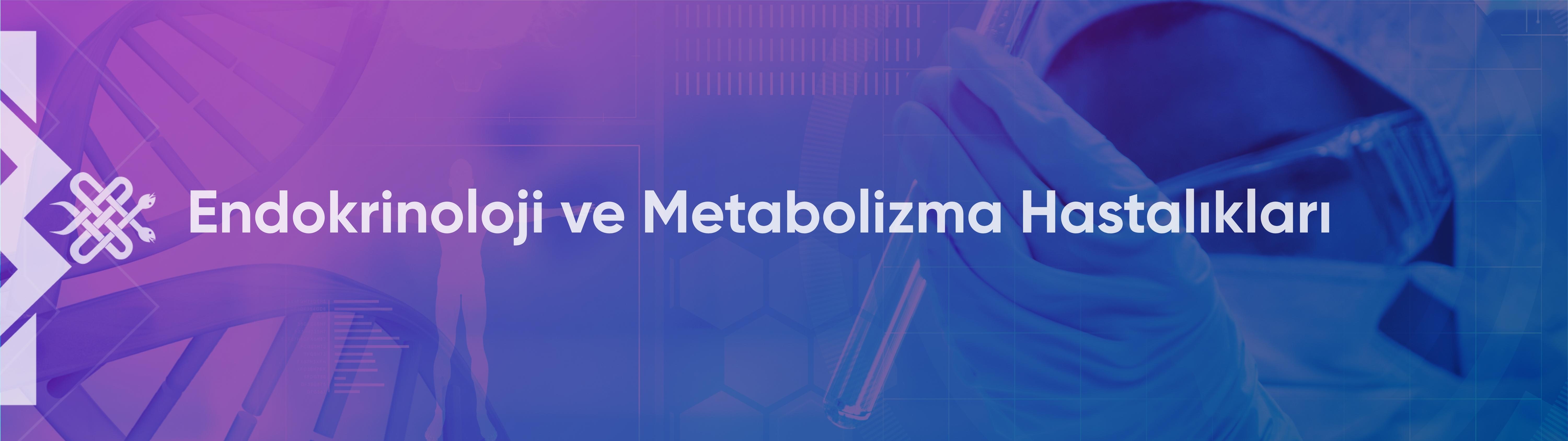 Endokrinoloji ve Metabolizma Hastalıkları